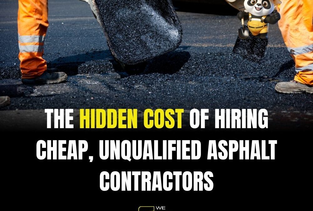 The Hidden Cost of Hiring Cheap, Unqualified Asphalt Contractors