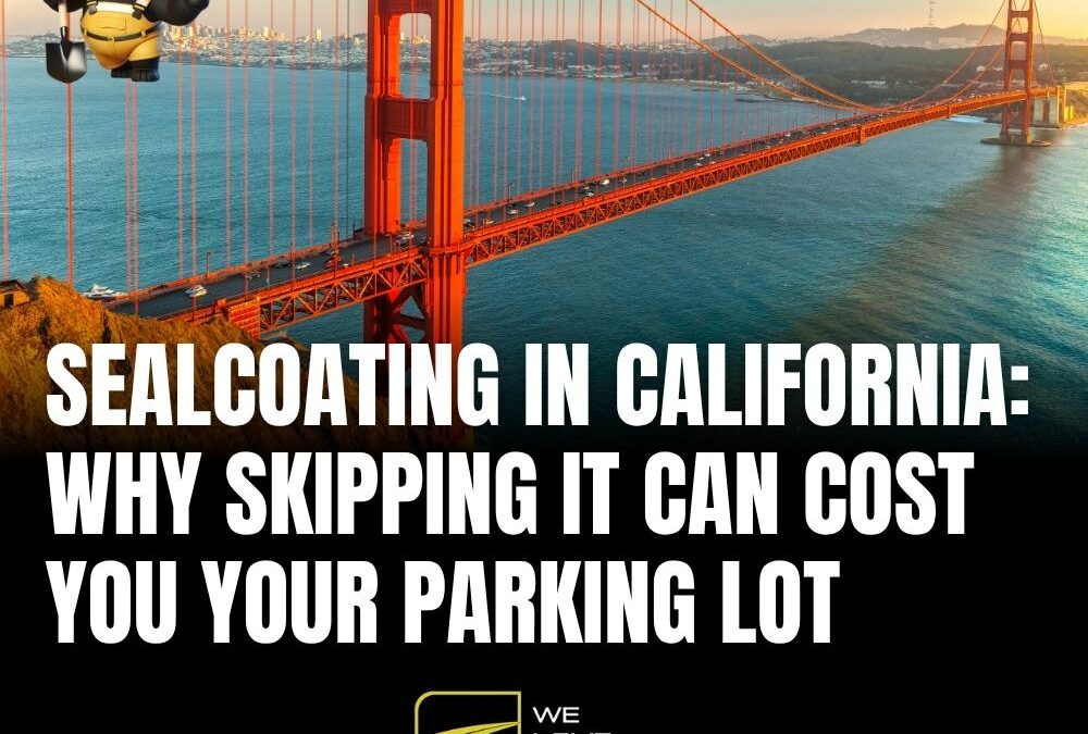 Sealcoating in California: Why Skipping It Can Cost You Your Parking Lot