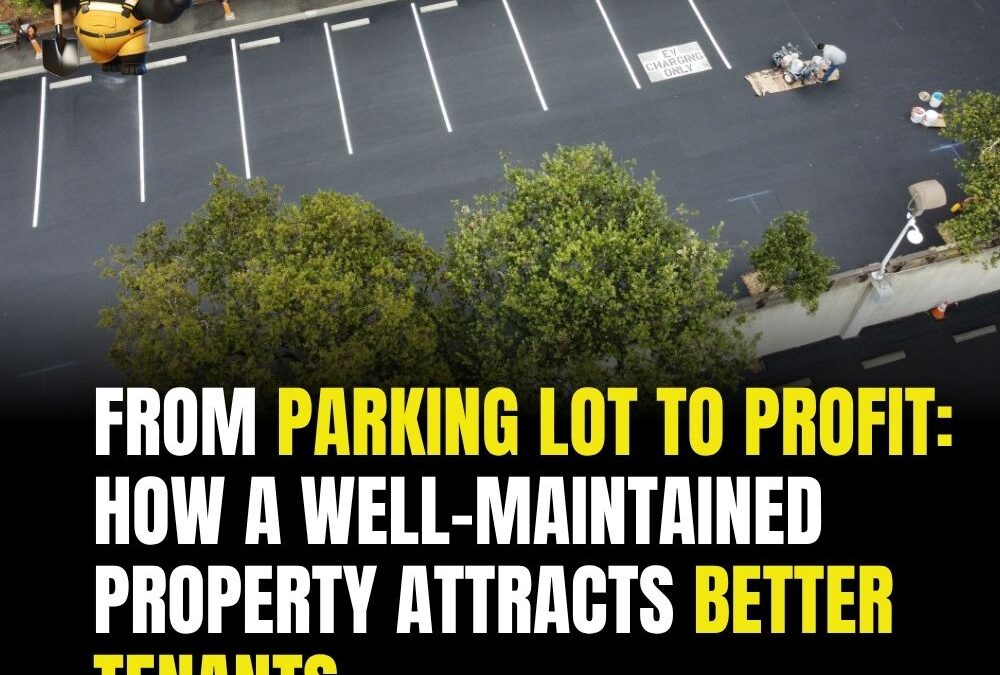 From Parking Lot to Profit: How a Well-Maintained Property Attracts Better Tenants